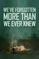 Poster of We've Forgotten More Than We Ever Knew