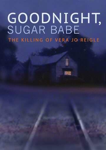 Poster of Goodnight, Sugar Babe: The Killing of Vera Jo Reigle