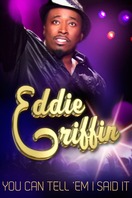 Poster of Eddie Griffin: You Can Tell 'Em I Said It